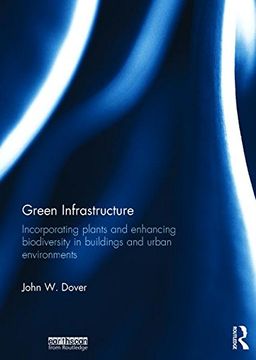 portada Green Infrastructure: Incorporating Plants and Enhancing Biodiversity in Buildings and Urban Environments (Routledge Studies in Urban Ecology) (en Inglés)