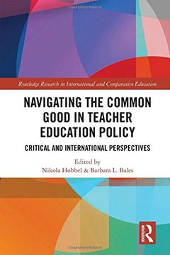 portada Navigating the Common Good in Teacher Education Policy: Critical and International Perspectives (Routledge Research in International and Comparative Education) (en Inglés)