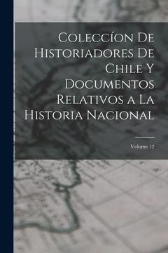 portada Coleccíon de Historiadores de Chile y Documentos Relativos a la Historia Nacional; Volume 12
