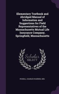 portada Elementary Textbook and Abridged Manual of Information and Suggestions for Field Representatives of the Massachusetts Mutual Life Insurance Company, S (en Inglés)