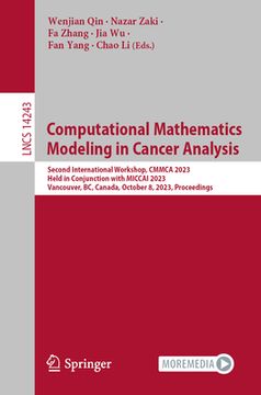 portada Computational Mathematics Modeling in Cancer Analysis: Second International Workshop, Cmmca 2023, Held in Conjunction with Miccai 2023, Vancouver, Bc, (en Inglés)