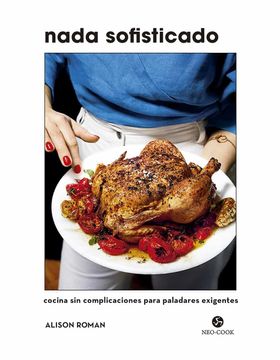 portada Nada Sofisticado: Cocina sin Complicaciones Para Paladares Exigentes (Neo-Cook)