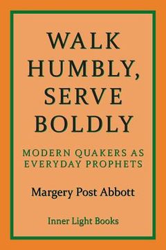 portada Walk Humbly, Serve Boldly: Modern Quakers as Everyday Prophets
