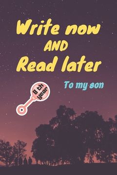 portada write now and read later, to my son: A thoughtful gift for new mothers, parents, write down your memories for your kid to Read them later & Treasure t (en Inglés)