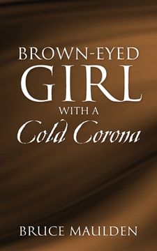 portada Brown-Eyed Girl with a Cold Corona (en Inglés)