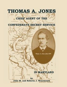 portada Thomas A. Jones: Chief Agent of the Confederate Secret Service in Maryland (en Inglés)