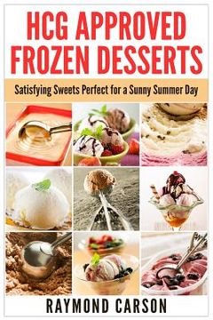 portada HCG Approved Frozen Desserts: Satisfying Sweets Perfect for a Sunny Summer Day (en Inglés)