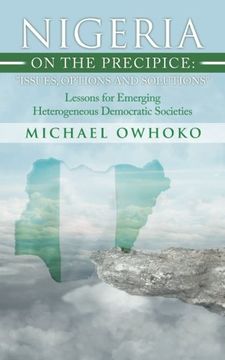 portada Nigeria on the Precipice: Issues, Options, and Solutions: Lessons for Emerging Heterogeneous Democratic Societies