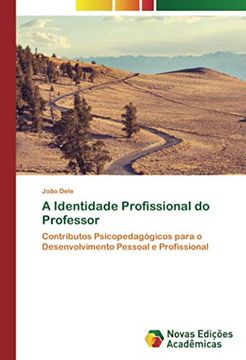 portada A Identidade Profissional do Professor: Contributos Psicopedagógicos Para o Desenvolvimento Pessoal e Profissional (en Portugués)