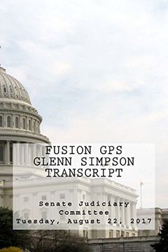 portada Fusion GPS - Glenn Simpson Transcript: Senate Judiciary Committee - Tuesday, August 22, 2017