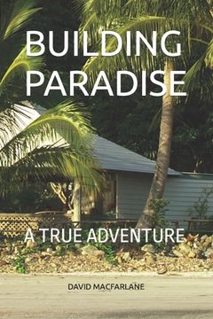 portada Building Paradise: A True Adventure (en Inglés)