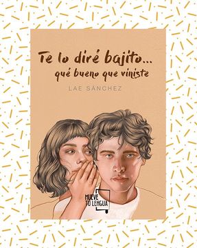 portada Te lo Diré Bajito-- qué Bueno que Viniste (in Spanish)
