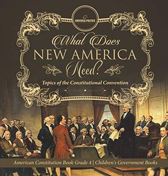 portada What Does new America Need? Topics of the Constitutional Convention | American Constitution Book Grade 4 | Children'S Government Books 