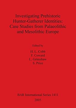 portada Investigating Prehistoric Hunter-Gatherer Identities: Case Studies from Paleolithic and Mesolithic Europe. BAR 1411. (BAR International Series)