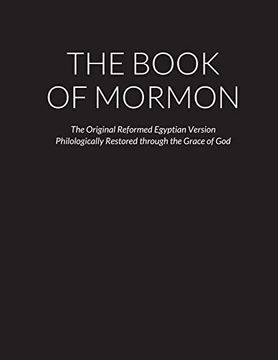 portada The Book of Mormon: The Original Reformed Egyptian Version - Philologically Restored Through the Grace of god (en Inglés)