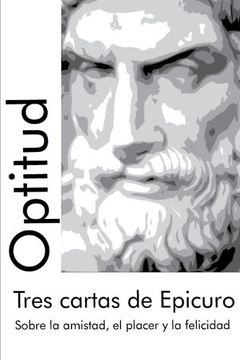 portada Tres Cartas de Epicuro: Sobre la Amistad, el Placer y la Felicidad: Volume 1 (Clásicos Optitud)