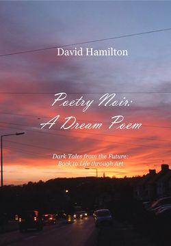 portada Poetry Noir: A Dream Poem: Dark Tales from the Future: Back to Life through Art (en Inglés)