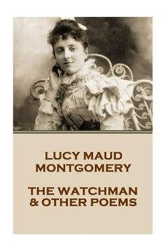portada Lucy Montgomery - The Watchman & Other Poems
