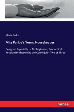 portada Miss Parloa's Young Housekeeper: Designed Especially to Aid Beginners; Economical Receiptsfor those who are Cooking for Two or Three (in English)