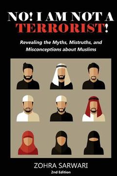 portada No! I Am Not A Terrorist! 2nd Edition: Revealing the Myths, Mistruths, and Misconceptions about Muslims (en Inglés)
