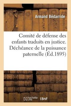 portada Comité de Défense Des Enfants Traduits En Justice. Marseille, Déchéance de la Puissance Paternelle (en Francés)