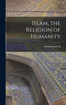 portada Islam, the Religion of Humanity [microform] (in English)