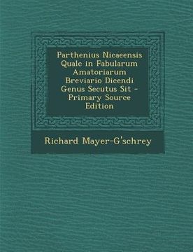portada Parthenius Nicaeensis Quale in Fabularum Amatoriarum Breviario Dicendi Genus Secutus Sit (en Latin)