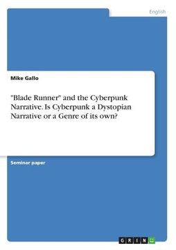 portada "Blade Runner" and the Cyberpunk Narrative. Is Cyberpunk a Dystopian Narrative or a Genre of its own? (en Inglés)