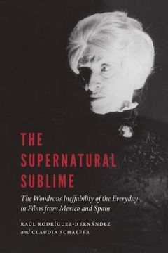 portada The Supernatural Sublime: The Wondrous Ineffability of the Everyday in Films from Mexico and Spain (in English)