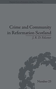 portada Crime and Community in Reformation Scotland: Negotiating Power in a Burgh Society (Perspectives in Economic and Social History) (en Inglés)
