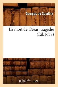 portada La Mort de César, Tragédie, (Éd.1637) (en Francés)