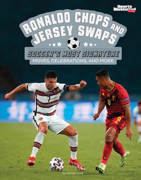 portada Ronaldo Chops and Jersey Swaps: Soccer's Most Signature Moves, Celebrations, and More (en Inglés)