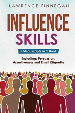 portada Influence Skills: 3-in-1 Guide to Master Influential Leadership, Persuasive Negotiation & Manipulation Techniques (en Inglés)