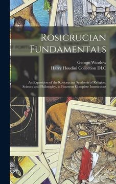 portada Rosicrucian Fundamentals: An Exposition of the Rosicrucian Synthesis of Religion, Science and Philosophy, in Fourteen Complete Instructions