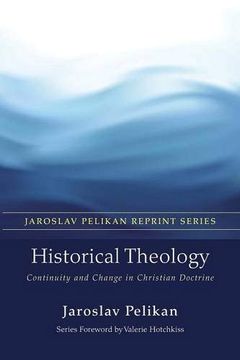portada Historical Theology: Continuity and Change in Christian Doctrine (Jaroslav Pelikan Reprint) (in English)
