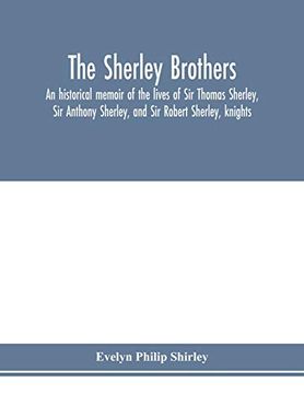 portada The Sherley Brothers, an Historical Memoir of the Lives of sir Thomas Sherley, sir Anthony Sherley, and sir Robert Sherley, Knights (en Inglés)