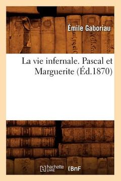 portada La Vie Infernale. Pascal Et Marguerite (Éd.1870) (in French)