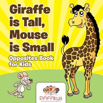 portada Giraffe is Tall, Mouse is Small Opposites Book for Kids (en Inglés)