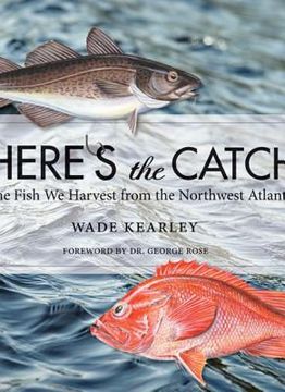portada Here's the Catch: The Fish We Harvest from the Northwest Atlantic (in English)