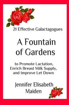 portada A Fountain of Gardens: 21 Effective Galactagogues to Promote Lactation, Enrich Breast Milk Supply, and Improve Let Down (en Inglés)
