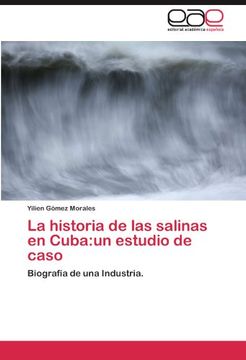 portada La historia de las salinas en Cuba:un estudio de caso: Biografía de una Industria.