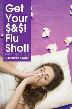 portada Get Your $&$! Flu Shot! (en Inglés)