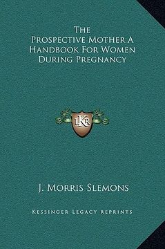 portada the prospective mother a handbook for women during pregnancy (en Inglés)