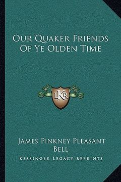 portada our quaker friends of ye olden time (en Inglés)