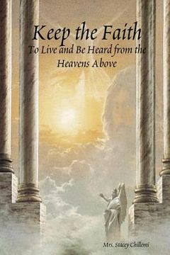 portada keep the faith: to live and be heard from the heavens above (en Inglés)