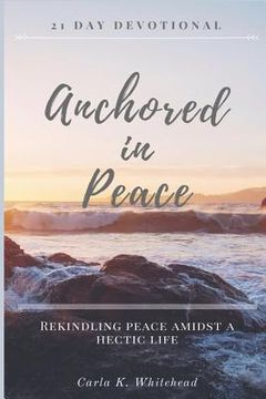 portada Anchored in Peace 21 Day Devotional: Rekindling Peace Amidst a Hectic Life (en Inglés)