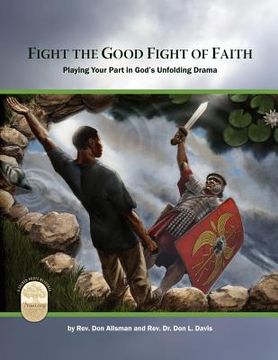 portada Fight the Good Fight of Faith: Playing Your Part in God's Unfolding Drama (en Inglés)