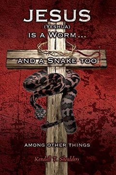 portada Jesus (Yeshua) is a Worm. And a Snake Too, Among Other Things (en Inglés)