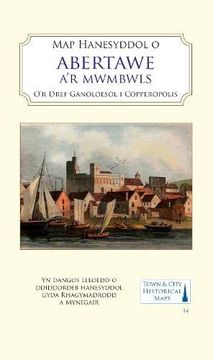 portada Map Hanesyddol o Abertawe a Mwmbwls: Tref Ganoloesol i Copropolis: 14 (Town & City Historical Maps) (en Welsh)