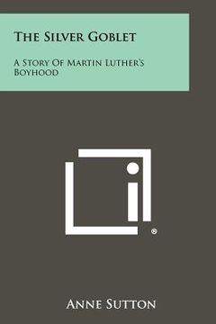 portada the silver goblet: a story of martin luther's boyhood (en Inglés)